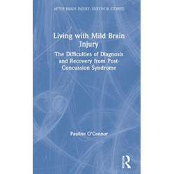 Living with Mild Brain Injury: The Difficulties of Diagnosis and Recovery from Post-Concussion Syndrome
