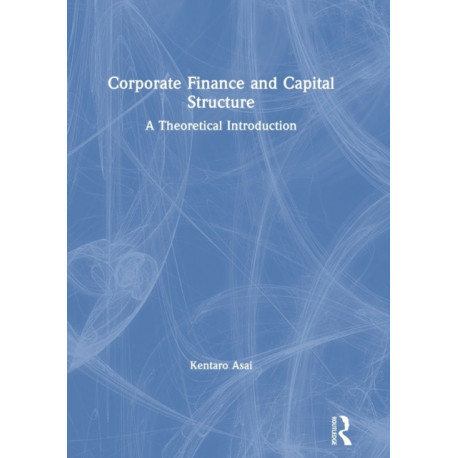 Corporate Finance and Capital Structure: A Theoretical Introduction