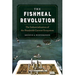 The Fishmeal Revolution: The Industrialization of the Humboldt Current Ecosystem