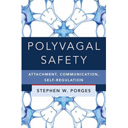 Polyvagal Safety: Attachment, Communication, Self-Regulation