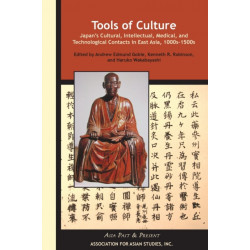 Tools of Culture – Japan's Cultural, Intellectual, Medical, and Technological Contacts in East Asia, 1100s–1500s: Japan?s Cultural, Intellectual, Medical, and Technological Contacts in East Asia, 1100s?1500s