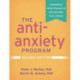 The Anti-Anxiety Program, Second Edition: A Workbook of Proven Strategies to Overcome Worry, Panic, and Phobias