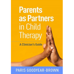 Parents as Partners in Child Therapy: A Clinician's Guide