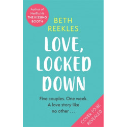 Love, Locked Down: the debut romantic comedy from the writer of Netflix hit The Kissing Booth