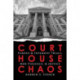 Courthouse Chaos: Famous & Infamous Trials, Mob Violence, & Justice