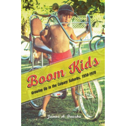 Boom Kids: Growing Up in the Calgary Suburbs, 1950-1970