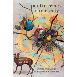 Multispecies Modernity: Disorderly Life in Postcolonial Literature