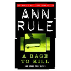 A Rage To Kill: And Other True Cases
