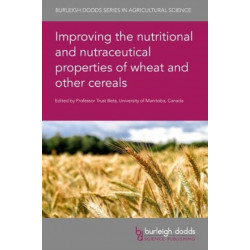 Improving the Nutritional and Nutraceutical Properties of Wheat and Other Cereals