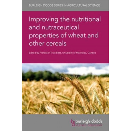 Improving the Nutritional and Nutraceutical Properties of Wheat and Other Cereals