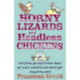Horny Lizards And Headless Chickens: Everything you need to know about our weird, wonderful and downright disgusting world