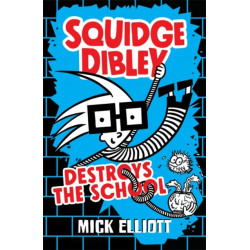 Squidge Dibley Destroys the School