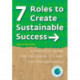 7 Roles to Create Sustainable Success: A Practical Guide for Sustainability and CSR Professionals