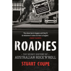 Roadies: The Secret History of Australian Rock'n'Roll