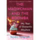 The Madwoman and the Roomba - My Year of Domestic Mayhem