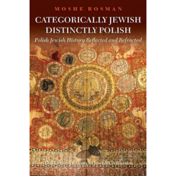 Categorically Jewish, Distinctly Polish: Polish Jewish History Reflected and Refracted
