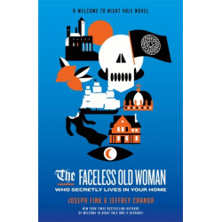 The Faceless Old Woman Who Secretly Lives in Your Home: A Welcome to Night Vale Novel