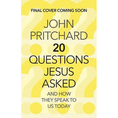 Twenty Questions Jesus Asked: And How They Speak To Us Today