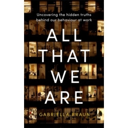 All That We Are: Uncovering the Hidden Truths Behind Our Behaviour at Work