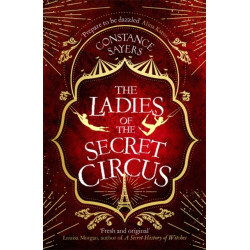 The Ladies of the Secret Circus: enter a world of wonder with this spellbinding novel