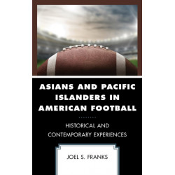Asians and Pacific Islanders in American Football: Historical and Contemporary Experiences