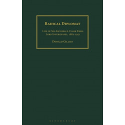 Radical Diplomat: Life of Sir Archibald Clark Kerr, Lord Inverchapel, 1882-1951