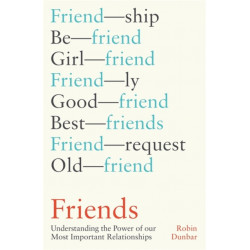 Friends: Understanding the Power of our Most Important Relationships