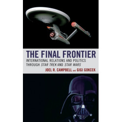 The Final Frontier: International Relations and Politics through Star Trek and Star Wars