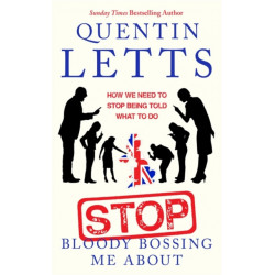 Stop Bloody Bossing Me About: How We Need To Stop Being Told What To Do