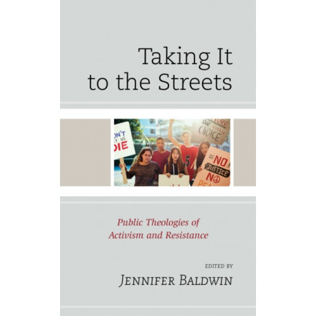 Taking It to the Streets: Public Theologies of Activism and Resistance