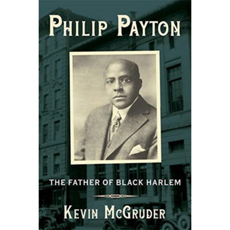 Philip Payton: The Father of Black Harlem