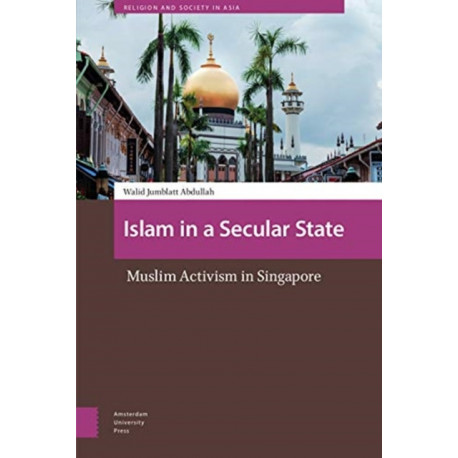 Islam in a Secular State: Muslim Activism in Singapore