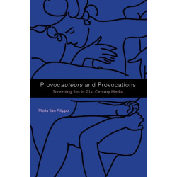 Provocauteurs and Provocations: Screening Sex in 21st Century Media