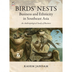 Birds' Nests: Business and Ethnicity in Southeast Asia: An Anthropological Study of Business
