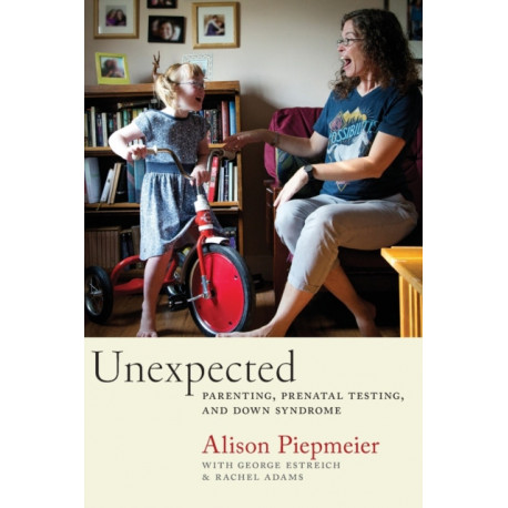 Unexpected: Parenting, Prenatal Testing, and Down Syndrome