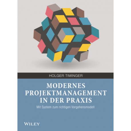 Modernes Projektmanagement in der Praxis: Mit System zum richtigen Vorgehensmodell