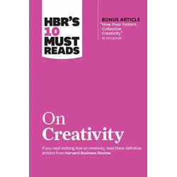 HBR's 10 Must Reads on Creativity (with bonus article "How Pixar Fosters Collective Creativity" By Ed Catmull)