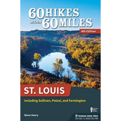 60 Hikes Within 60 Miles: St. Louis: Including Sullivan, Potosi, and Farmington