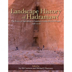 Landscape History of Hadramawt: The Roots of Agriculture in Southern Arabia (RASA) Project 1998-2008