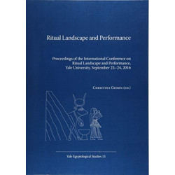 Ritual Landscape and Performance: Proceedings of the International Conference on Ritual Landscape and Performance, Yale University, September 23-24, 2016