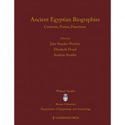 Ancient Egyptian Biographies: Contexts, Forms, Functions