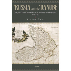 Russia on the Danube: Empire, Elites, and Reform in Moldavia and Wallachia, 1812–1834