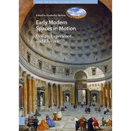 Early Modern Spaces in Motion: Design, Experience and Rhetoric