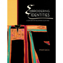 Embroidering Identities: A Century of Palestinian Clothing