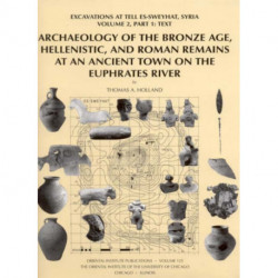 Archaeology of the Bronze Age, Hellenistic, and Roman Remains at an Ancient Town on the Euphrates River: Excavations at Tell Es-Sweyhat, Syria Volume 2