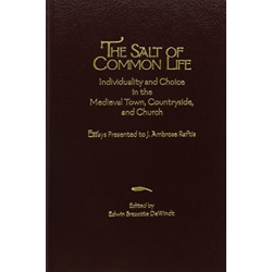 The Salt of Common Life: Individuality and Choice in the Medieval Town, Countryside, and Church: Essays Presented to J. Ambrose Raftis