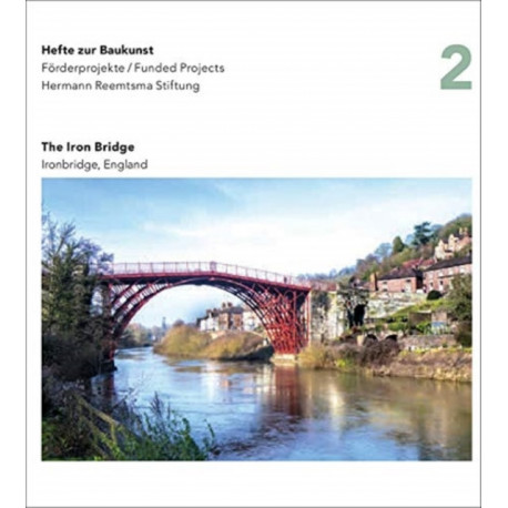 Iron Bridge, England: Hefte zur Baukunst Volume 2