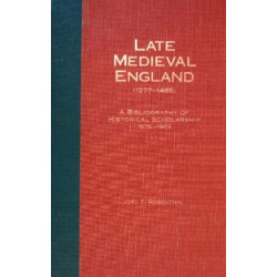 Late Medieval England (1377-1485): A Bibliography of Historical Scholarship, 1975-1989, Part One