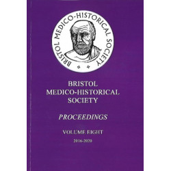 Bristol Medico-Historical Society Proceedings: Volume Eight: 2016-2020
