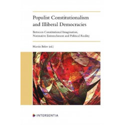 Populist Constitutionalism and Illiberal Democracies: Between Constitutional Imagination, Normative Entrenchment and Political Reality